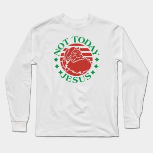 Not Today Jesus Long Sleeve T-Shirt